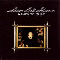 William Elliott Whitmore : Ashes to Dust